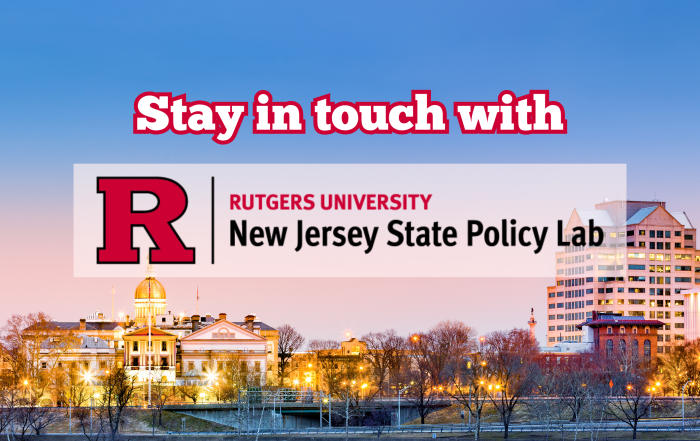 A photo of the Trenton, NJ skyline with the words "Stay in touch with Rutgers University New Jersey State Policy Lab" displayed over the image